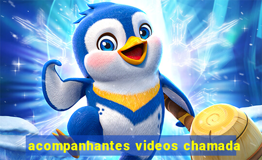 acompanhantes videos chamada